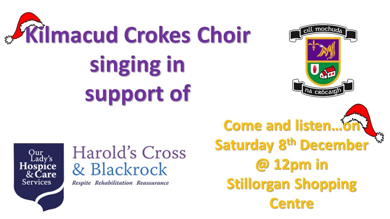 Kilmacud Crokes choir is performing in Stillorgan Shopping Centre on Saturday 8th December 2018 between 12-1pm