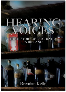 Hearing Voices: The History of Psychiatry in Ireland Thursday 10 March at 8pm Professor Brendan Kelly